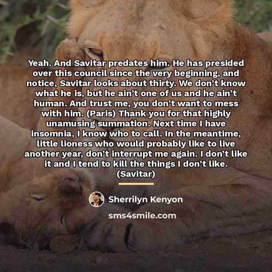 “Yeah. And Savitar predates him. He has presided over this…” quote by Sherrilyn Kenyon