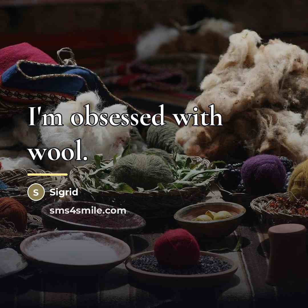 “I'm obsessed with wool.…” quote by Sigrid