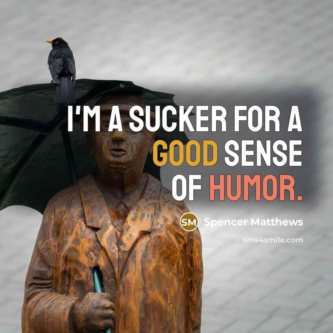 “I'm a sucker for a good sense of humor.” quote by Spencer Matthews