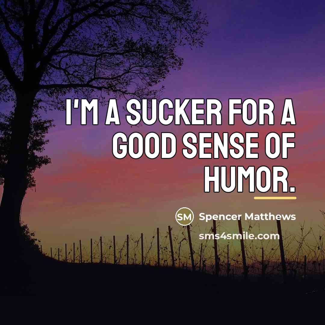 “I'm a sucker for a good sense of humor.…” quote by Spencer Matthews