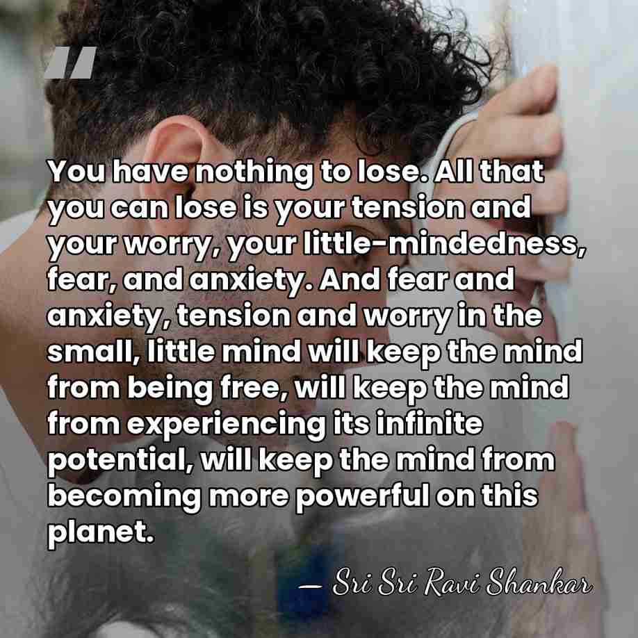 You have nothing to lose. All that you can lose is your&hellip; - Sri Sri Ravi Shankar