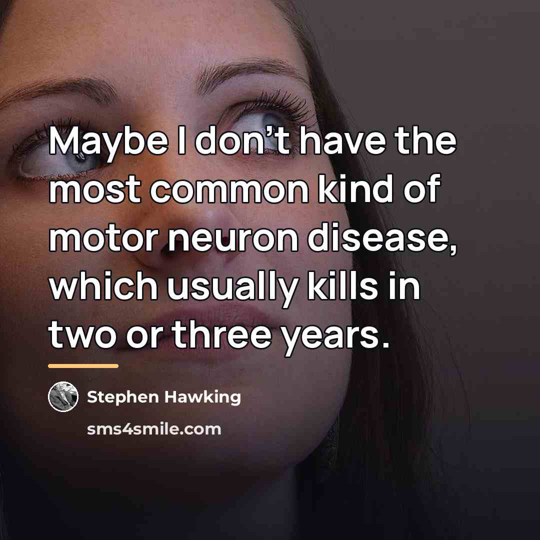 “Maybe I don't have the most common kind of motor…” quote by Stephen Hawking