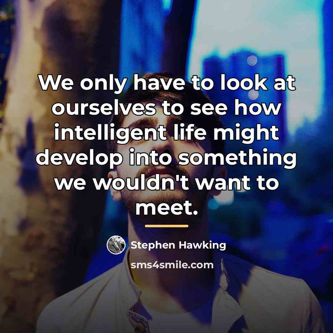 “We only have to look at ourselves to see how…” quote by Stephen Hawking