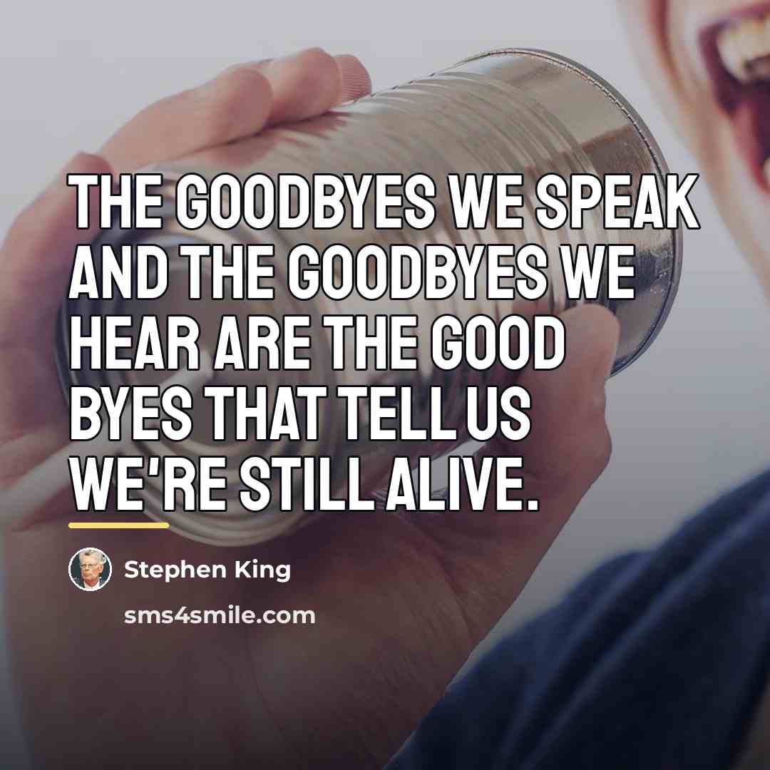 “The goodbyes we speak and the goodbyes we hear are…” quote by Stephen King