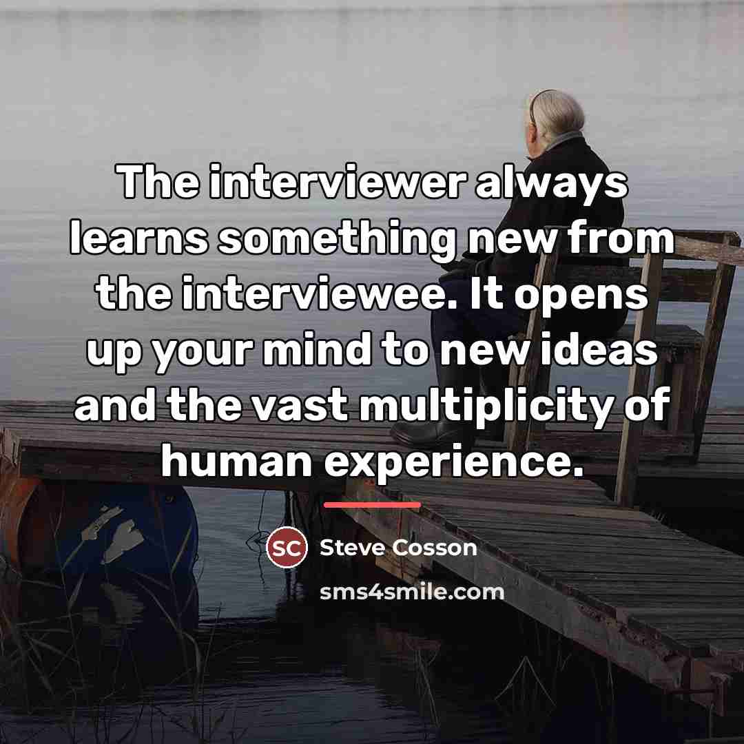 “The interviewer always learns something new from the interviewee. It…” quote by Steve Cosson