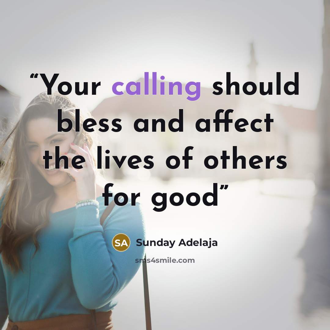 “Your calling should bless and affect the lives of others for good” quote by Sunday Adelaja