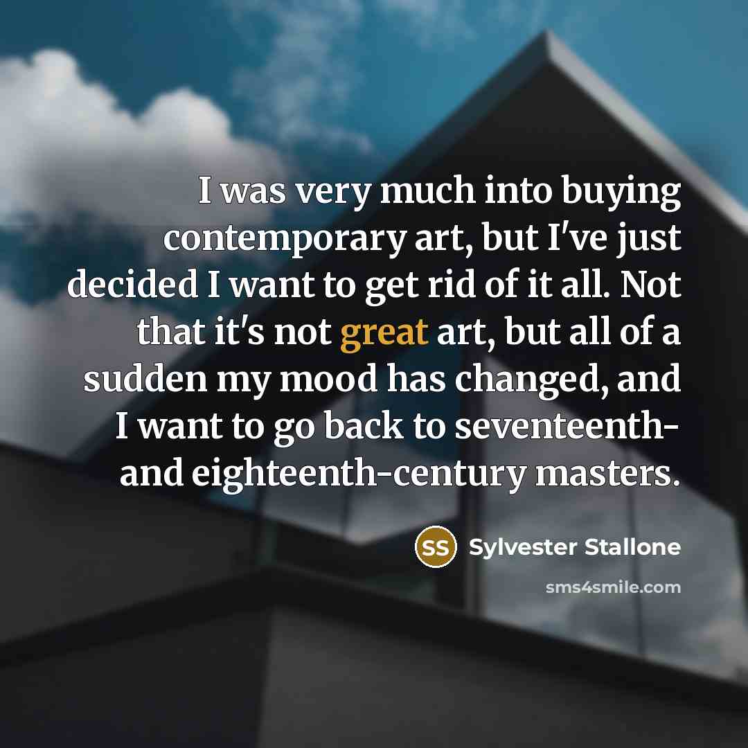 “I was very much into buying contemporary art, but I've…” quote by Sylvester Stallone