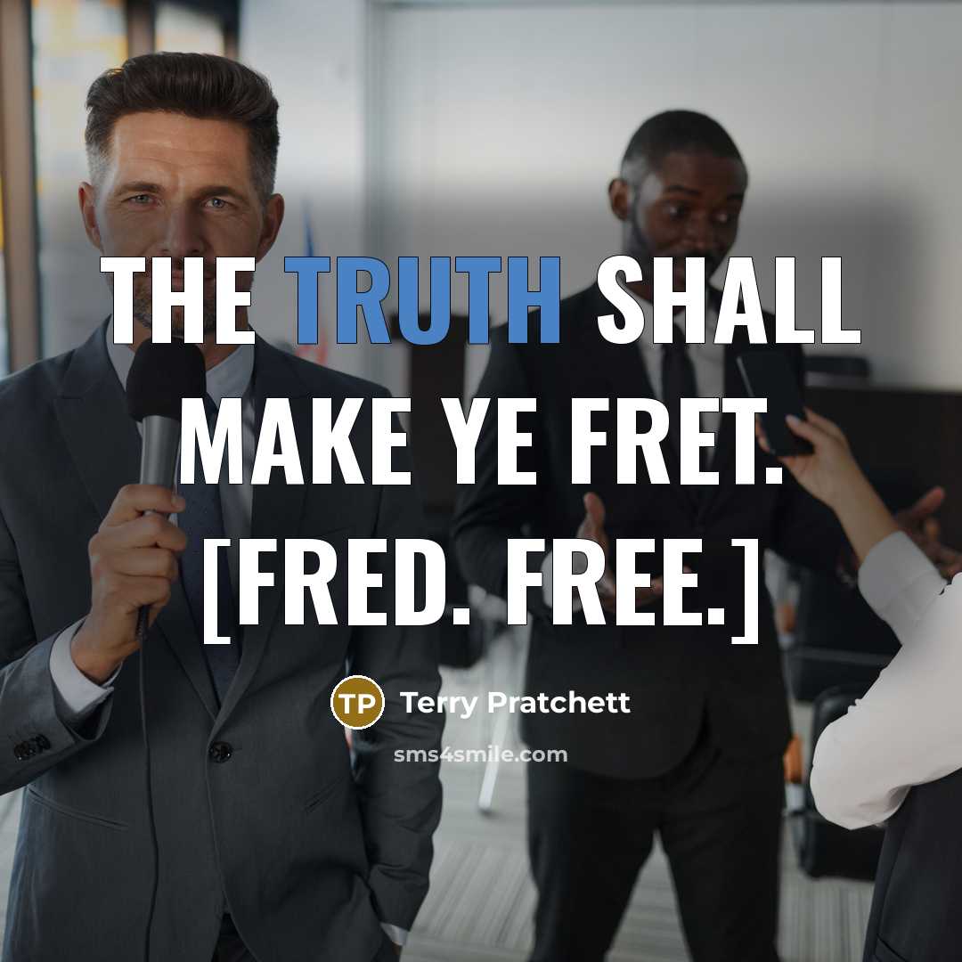 “The Truth Shall Make Ye Fret. [Fred. Free.]…” quote by Terry Pratchett