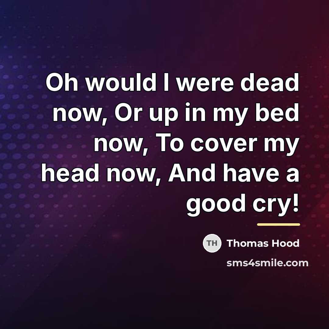 “Oh would I were dead now, Or up in my…” quote by Thomas Hood
