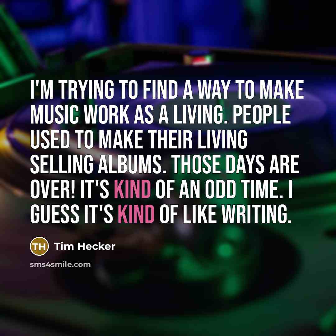“I'm trying to find a way to make music work…” quote by Tim Hecker