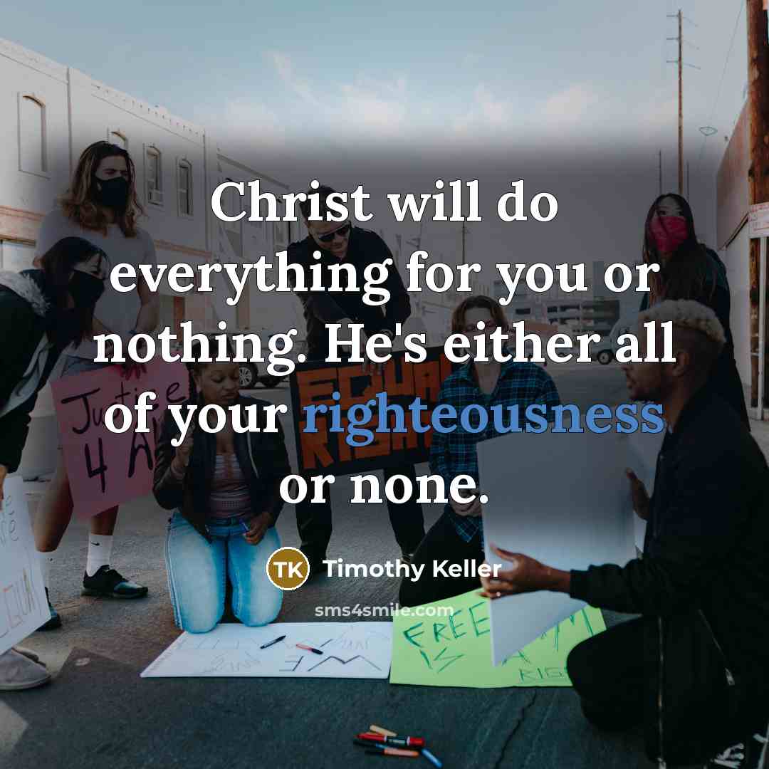 “Christ will do everything for you or nothing. He's either…” quote by Timothy Keller
