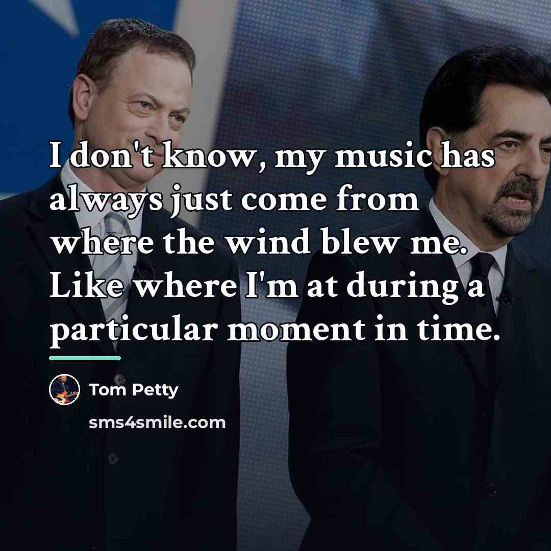 “I don't know, my music has always just come from…” quote by Tom Petty