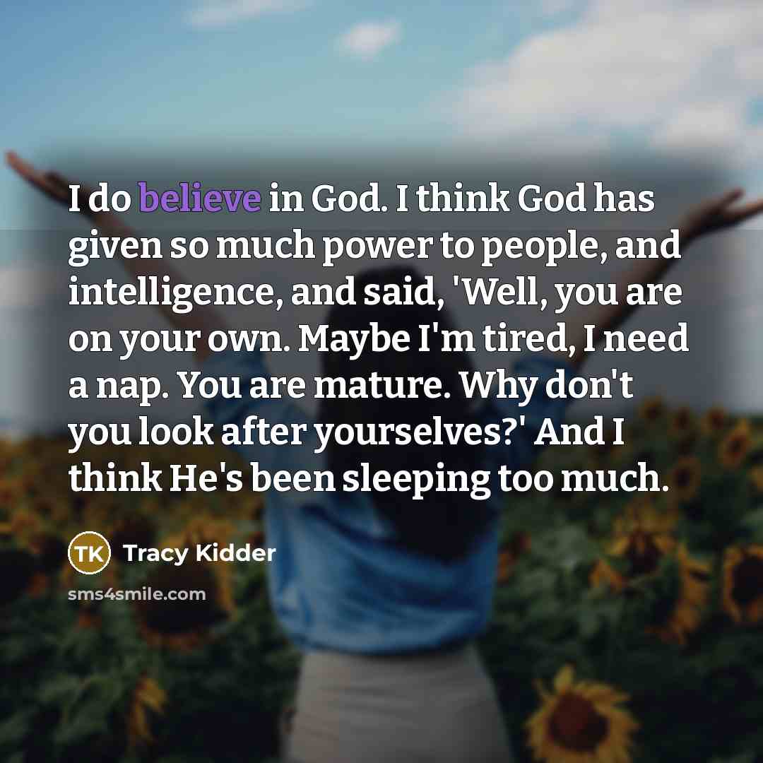 “I do believe in God. I think God has given…” quote by Tracy Kidder