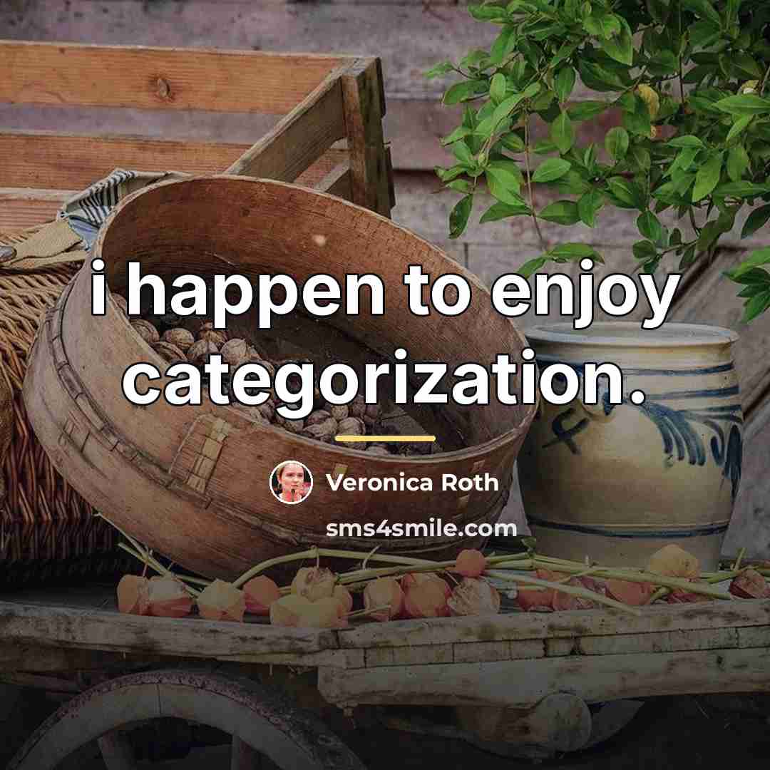 “i happen to enjoy categorization.…” quote by Veronica Roth