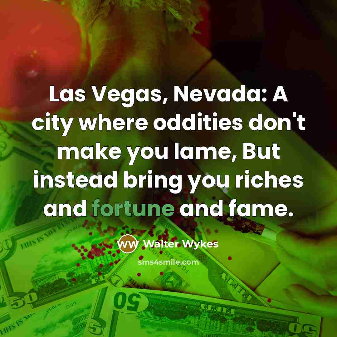 “Las Vegas, Nevada: A city where oddities don't make you…” quote by Walter Wykes