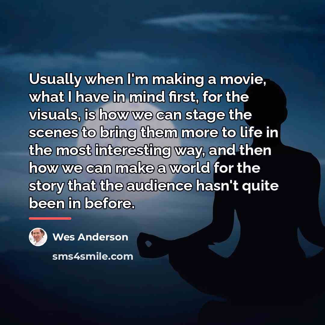 “Usually when I'm making a movie, what I have in…” quote by Wes Anderson