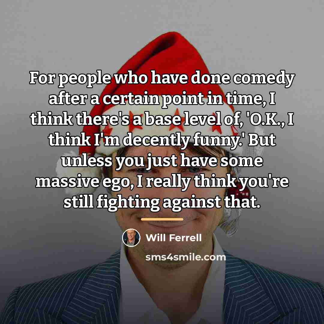 “For people who have done comedy after a certain point…” quote by Will Ferrell