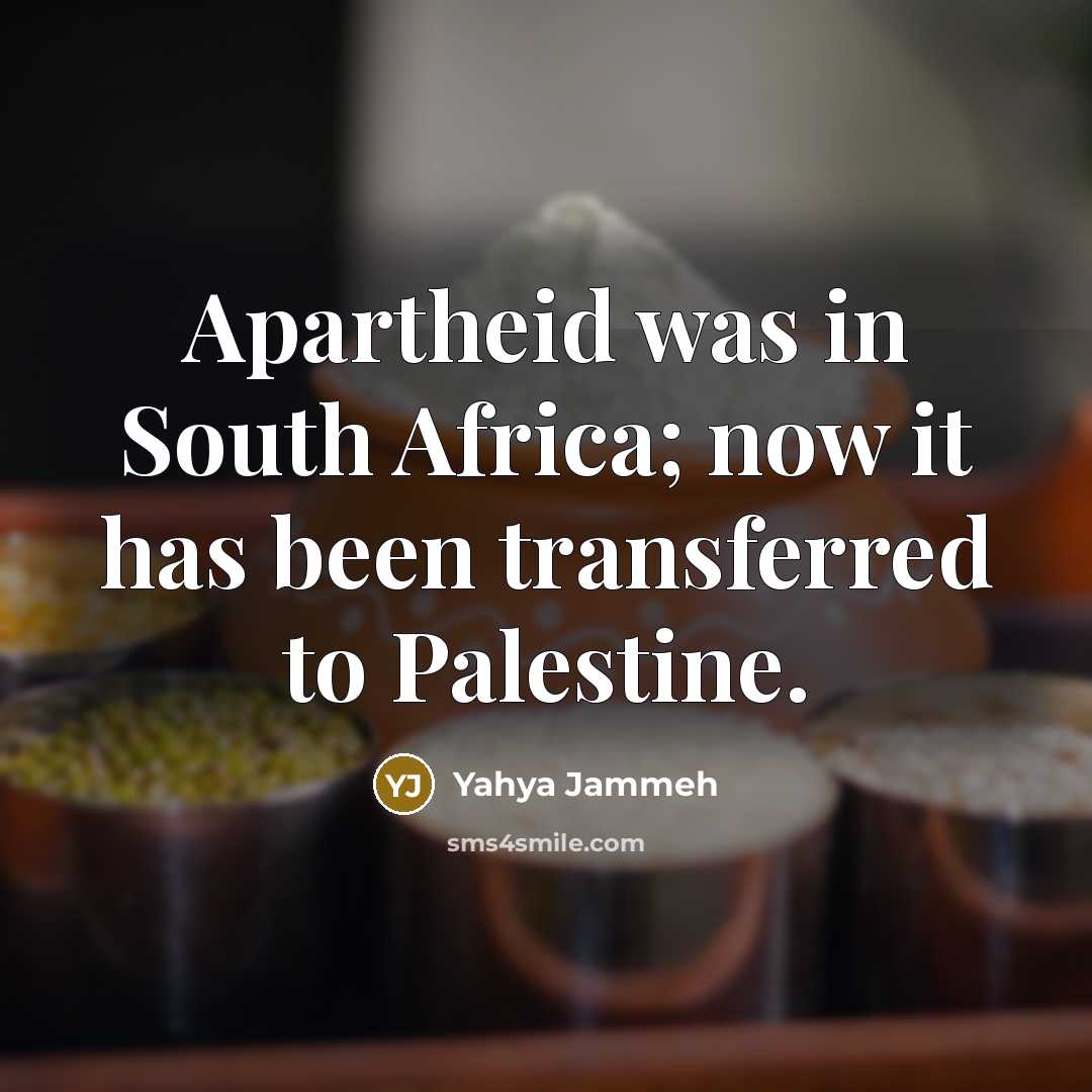 “Apartheid was in South Africa; now it has been transferred…” quote by Yahya Jammeh