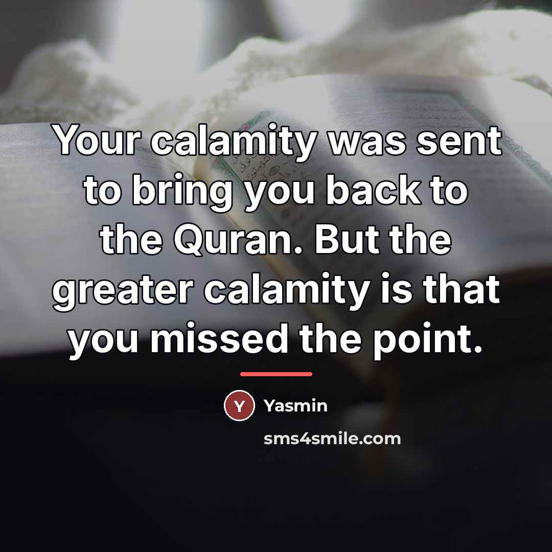“Your calamity was sent to bring you back to the…” quote by Yasmin