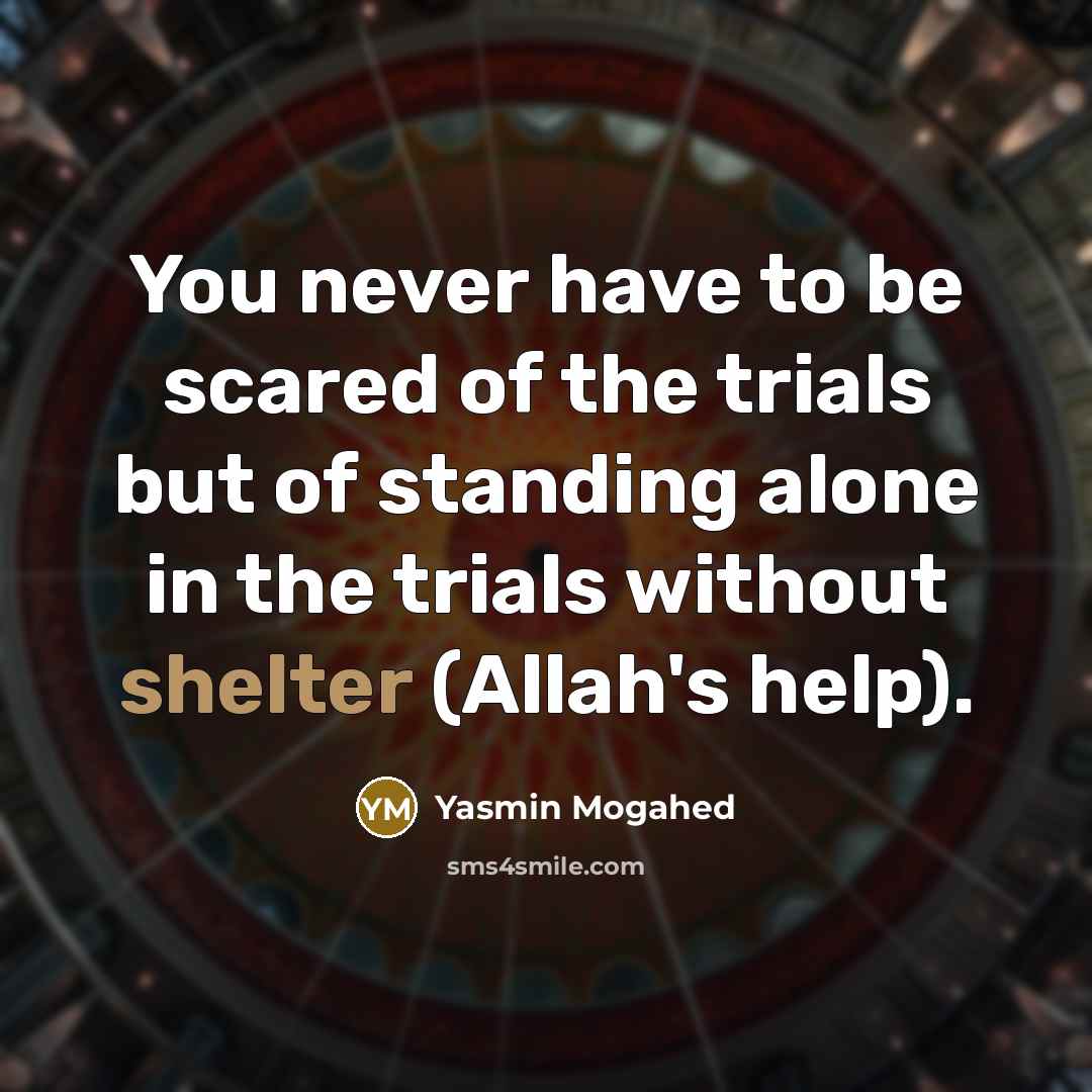 “You never have to be scared of the trials but…” quote by Yasmin Mogahed