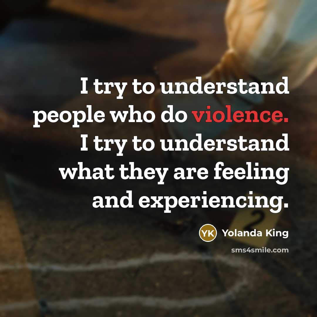 “I try to understand people who do violence. I try…” quote by Yolanda King