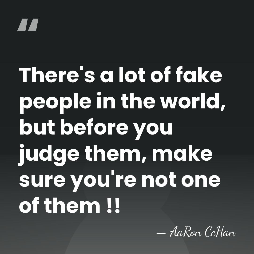 There's a lot of fake people in the world, but before you&hellip; - AaRon CcHan