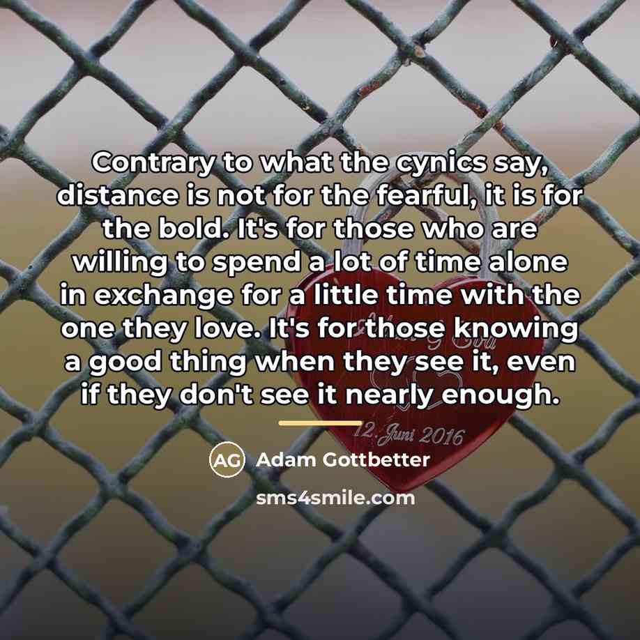 “Contrary to what the cynics say, distance is not for…” quote by Adam Gottbetter