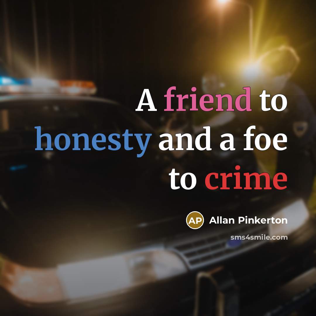 “A friend to honesty and a foe to crime…” quote by Allan Pinkerton