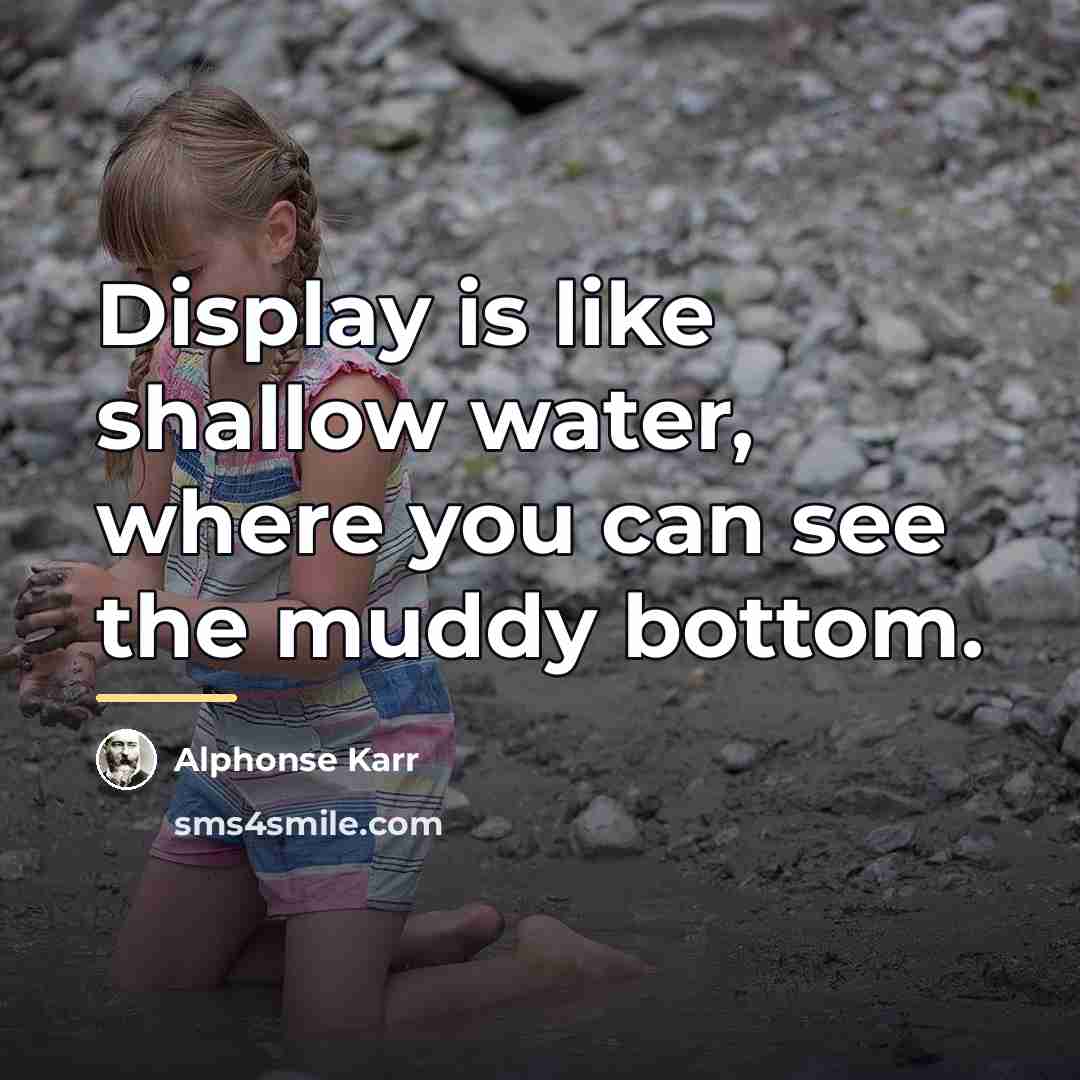 “Display is like shallow water, where you can see the…” quote by Alphonse Karr