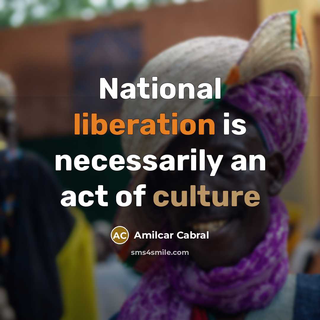 “National liberation is necessarily an act of culture…” quote by Amilcar Cabral