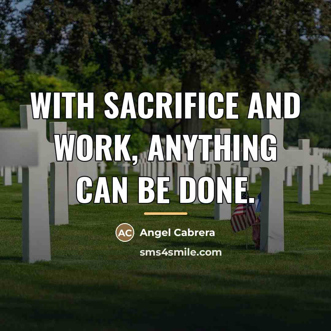 “With sacrifice and work, anything can be done.…” quote by Angel Cabrera