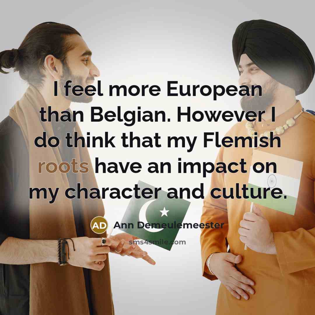 “I feel more European than Belgian. However I do think…” quote by Ann Demeulemeester
