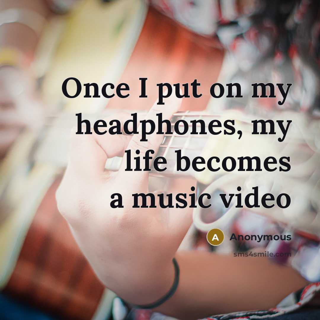 “Once I put on my headphones, my life becomes a…” quote by Anonymous