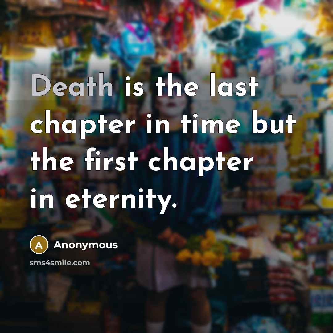 “Death is the last chapter in time but the first…” quote by Anonymous