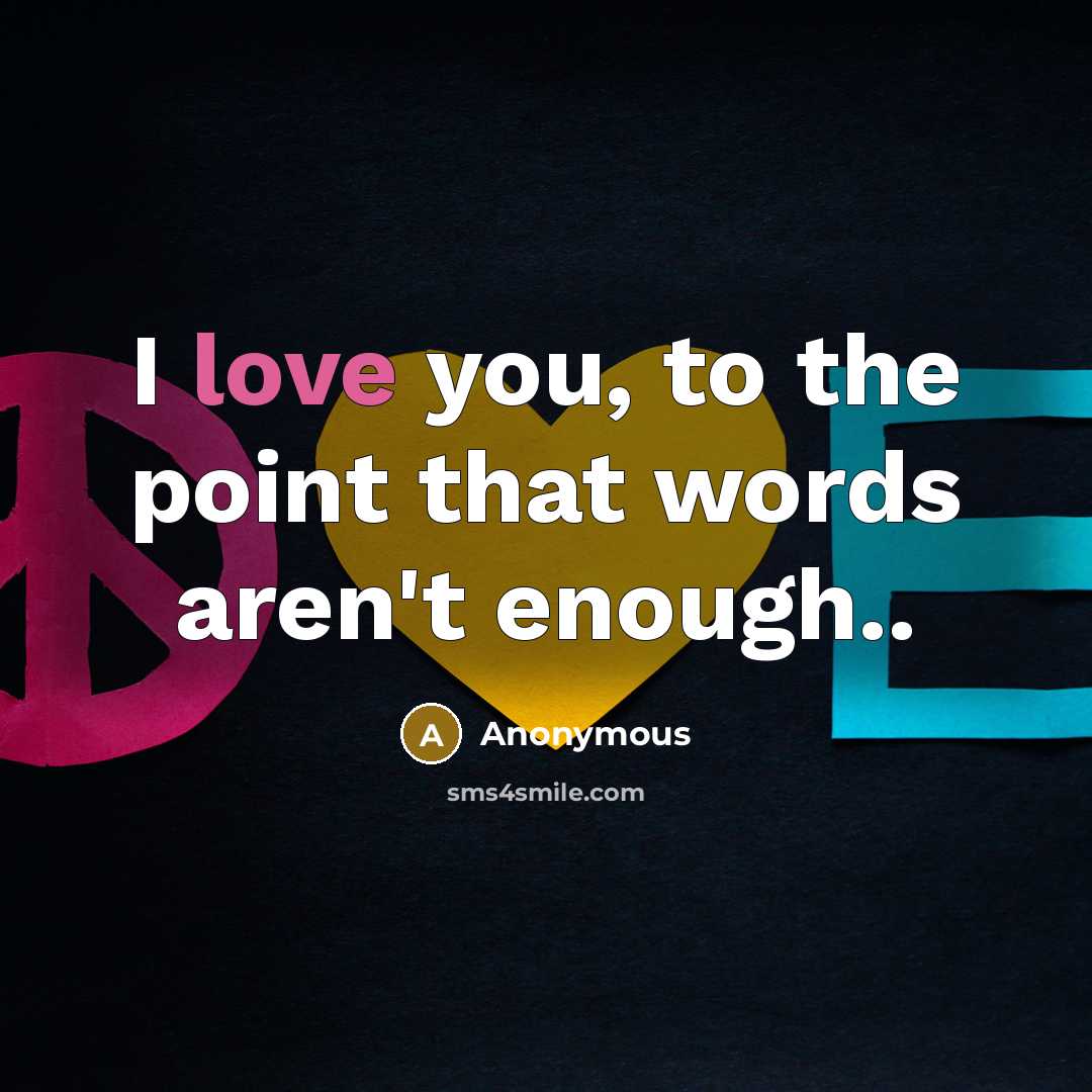 “I love you, to the point that words aren't enough..…” quote by Anonymous