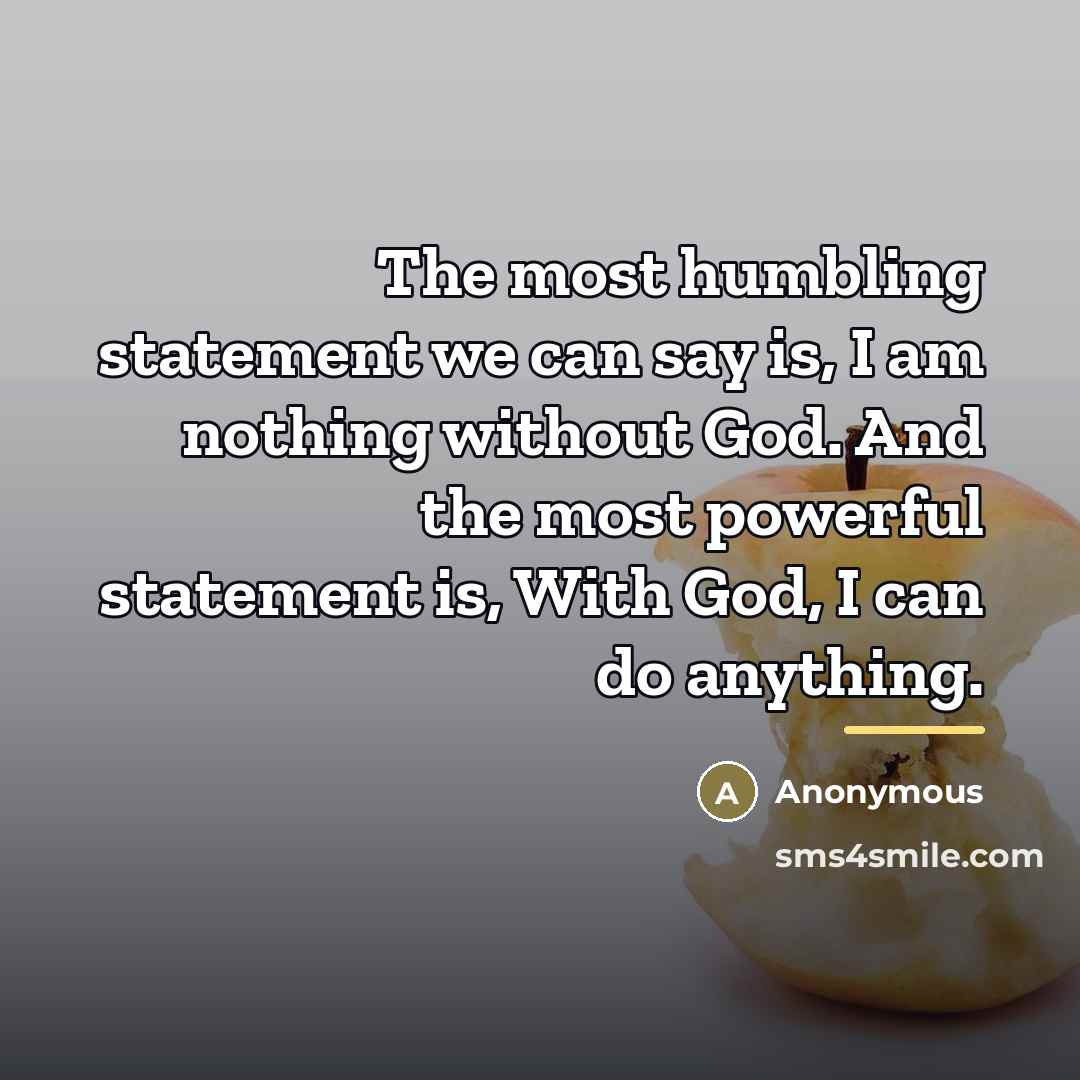 “The most humbling statement we can say is, I am…” quote by Anonymous