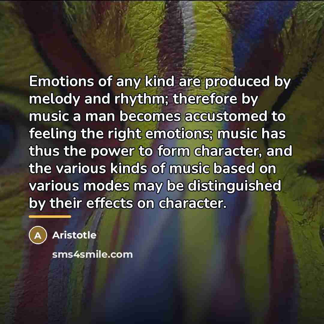 “Emotions of any kind are produced by melody and rhythm;…” quote by Aristotle
