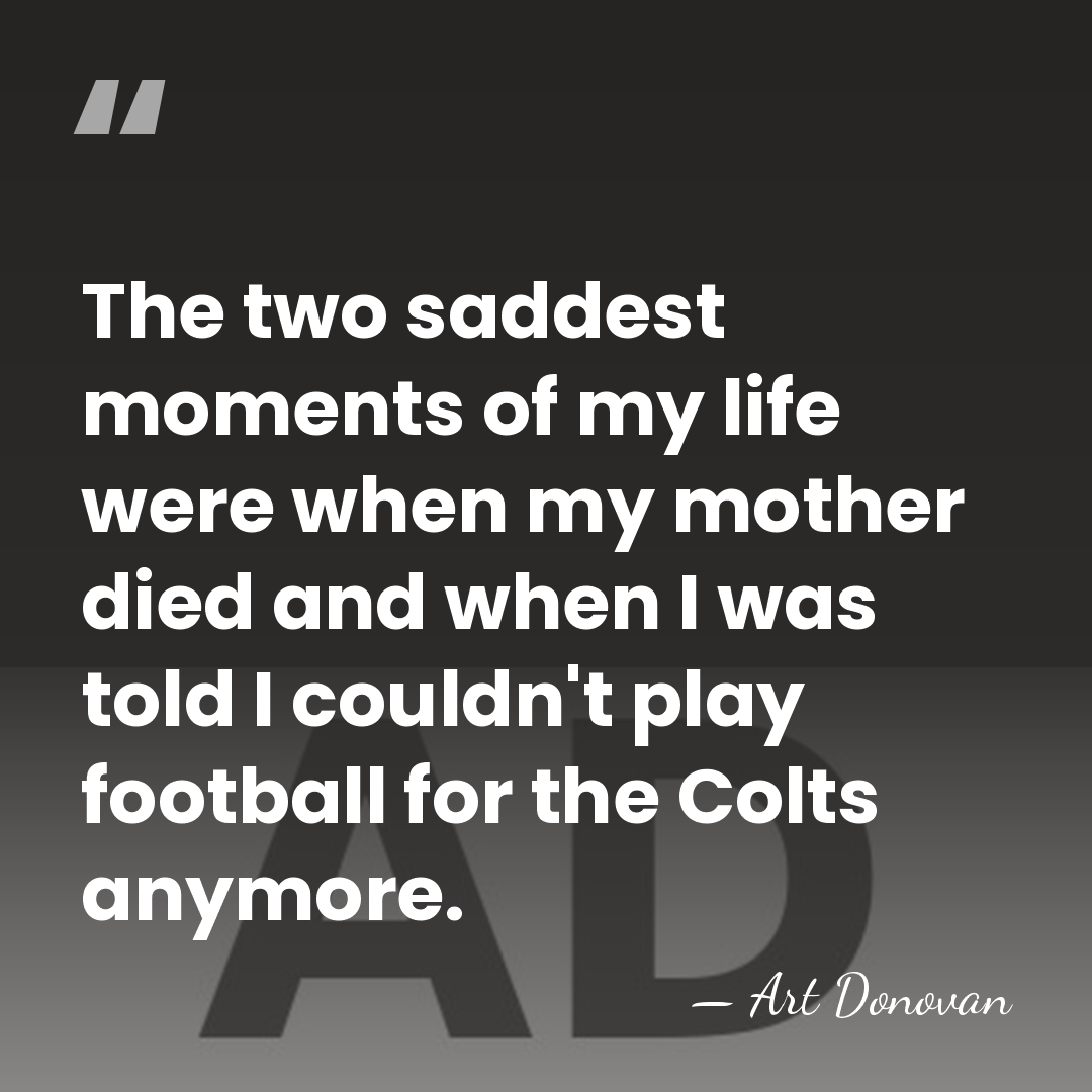The two saddest moments of my life were when my mother died&hellip; - Art Donovan