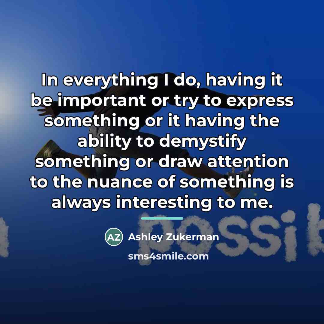 “In everything I do, having it be important or try…” quote by Ashley Zukerman