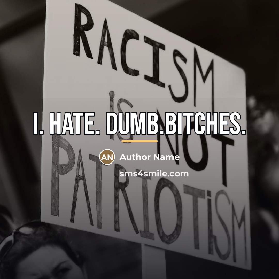 “I. Hate. Dumb.Bitches.…” quote by Author Name
