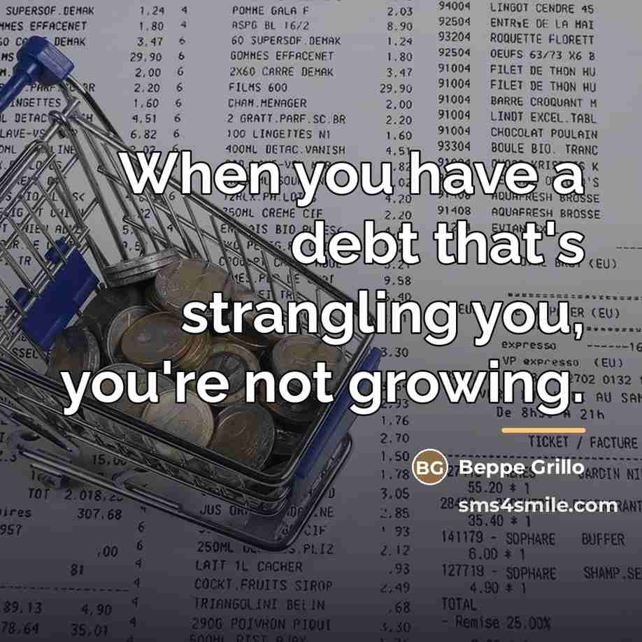 “When you have a debt that's strangling you, you're not…” quote by Beppe Grillo