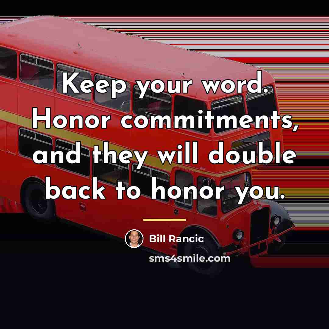 “Keep your word. Honor commitments, and they will double back…” quote by Bill Rancic