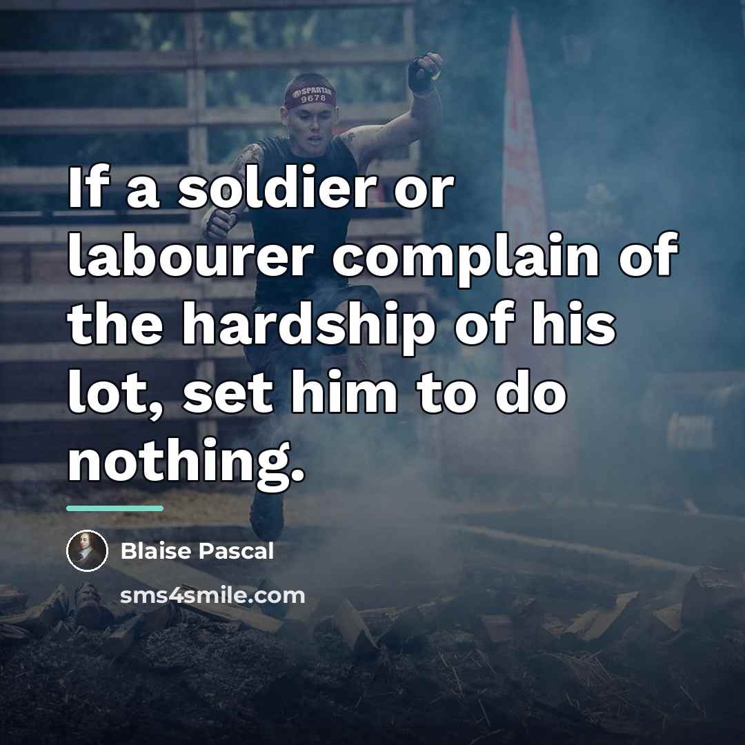 “If a soldier or labourer complain of the hardship of…” quote by Blaise Pascal
