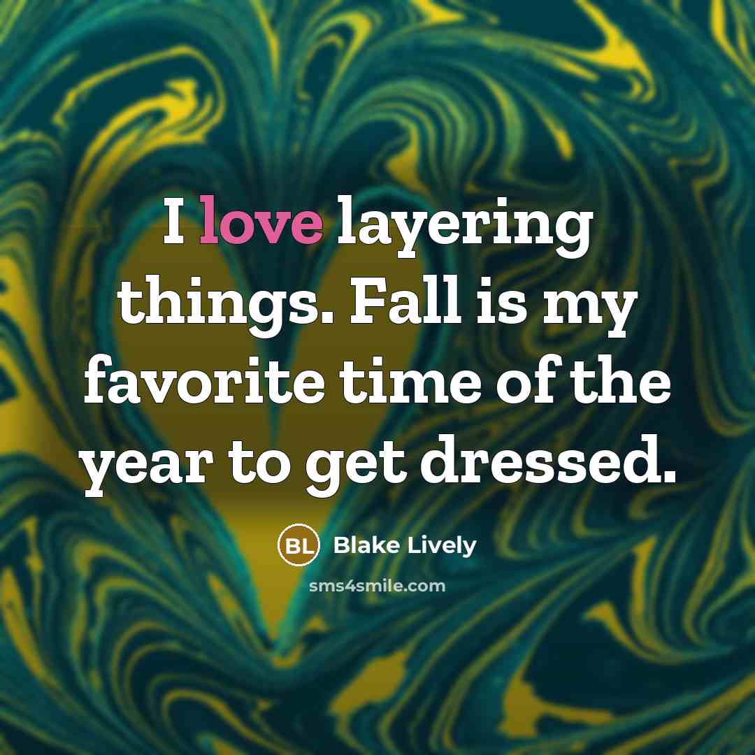 “I love layering things. Fall is my favorite time of…” quote by Blake Lively