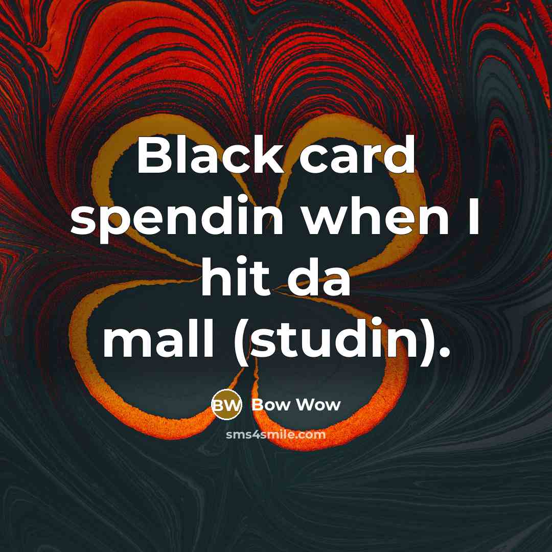 “Black card spendin when I hit da mall (studin).” quote by Bow Wow