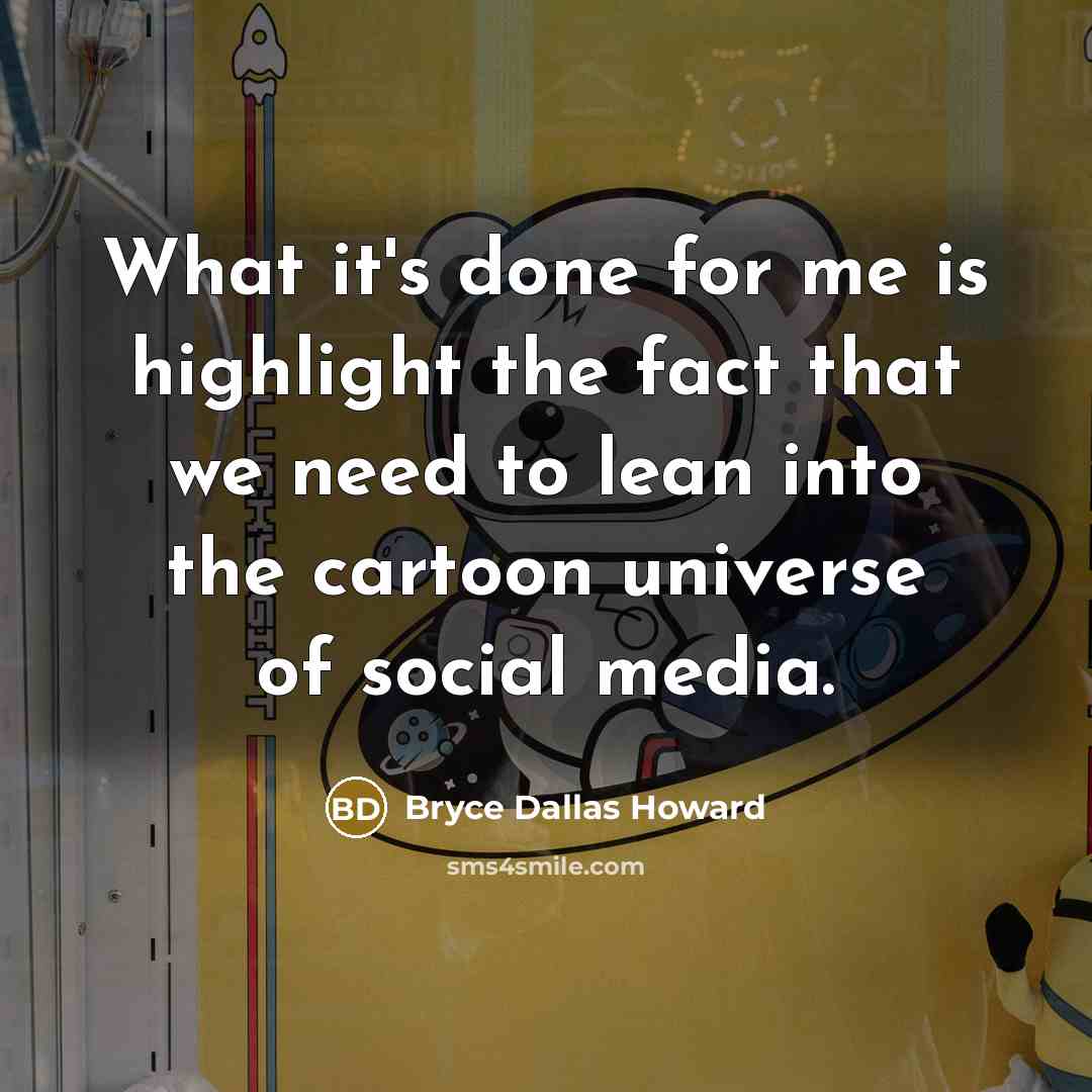 “What it's done for me is highlight the fact that…” quote by Bryce Dallas Howard