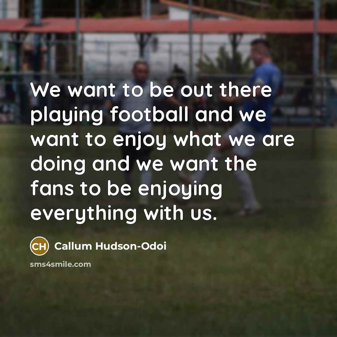 “We want to be out there playing football and we…” quote by Callum Hudson-Odoi