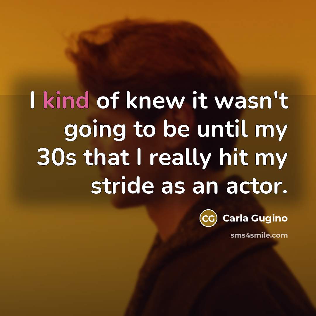 “I kind of knew it wasn't going to be until…” quote by Carla Gugino