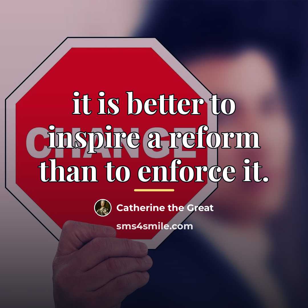 “it is better to inspire a reform than to enforce…” quote by Catherine the Great