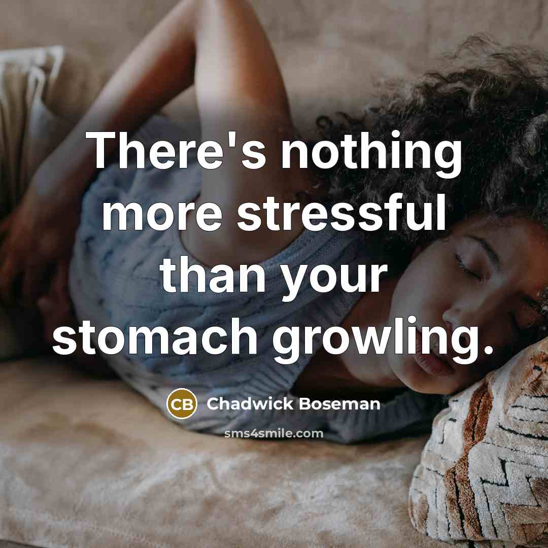 “There's nothing more stressful than your stomach growling.…” quote by Chadwick Boseman